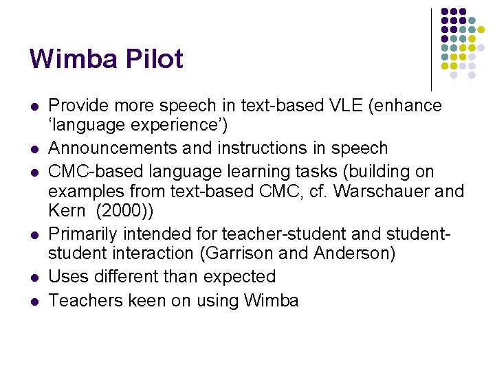 Wimba Pilot l l l Provide more speech in text-based VLE (enhance ‘language experience’)