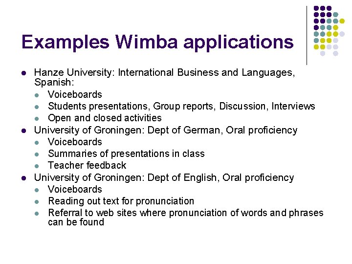 Examples Wimba applications l l l Hanze University: International Business and Languages, Spanish: l