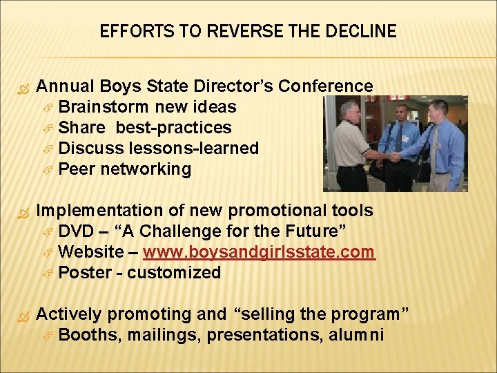 EFFORTS TO REVERSE THE DECLINE Annual Boys State Director’s Conference Brainstorm new ideas Share