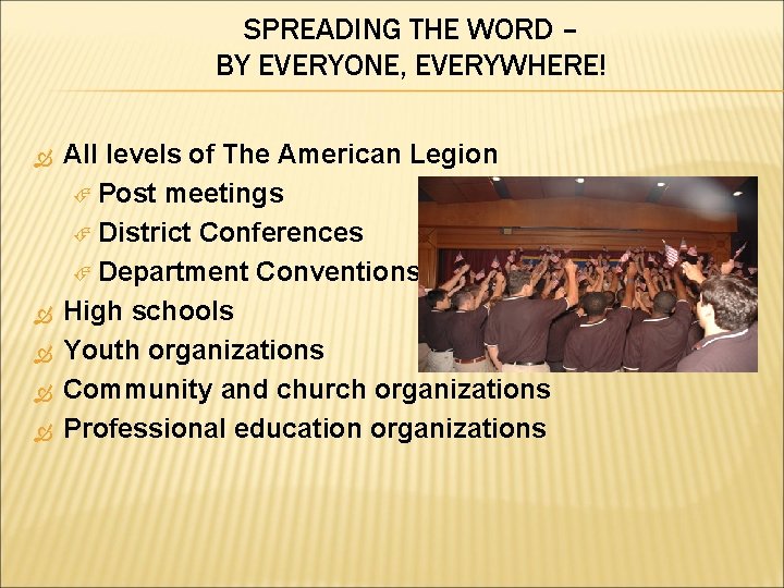 SPREADING THE WORD – BY EVERYONE, EVERYWHERE! All levels of The American Legion Post