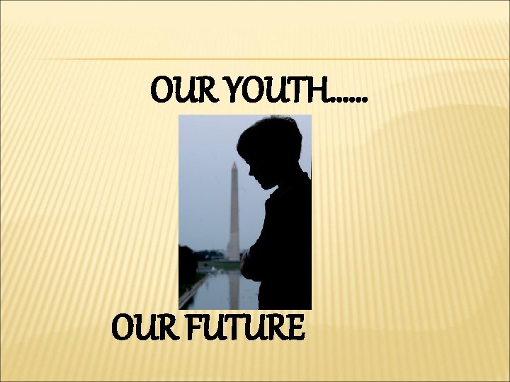 OUR YOUTH…… OUR FUTURE 