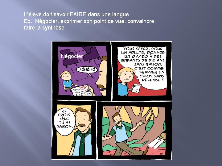 L’élève doit savoir FAIRE dans une langue Ex. Négocier, exprimer son point de vue,