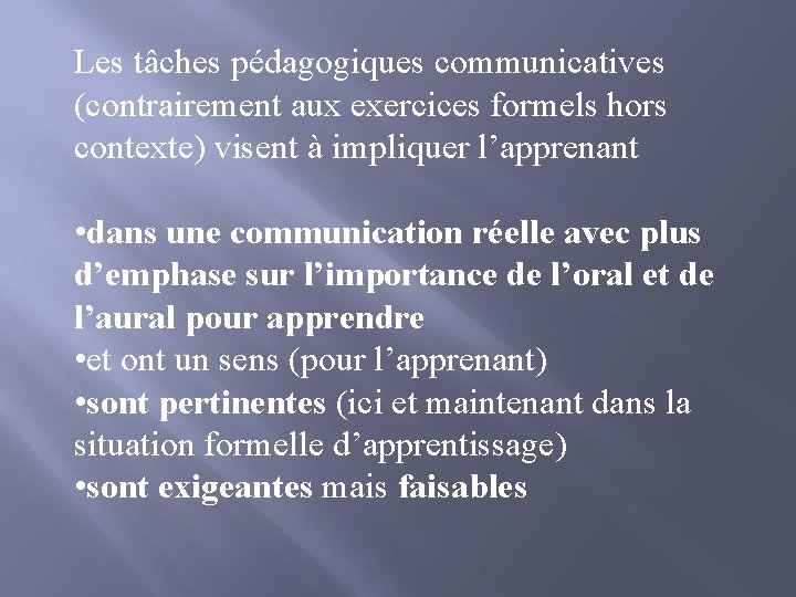 Les tâches pédagogiques communicatives (contrairement aux exercices formels hors contexte) visent à impliquer l’apprenant