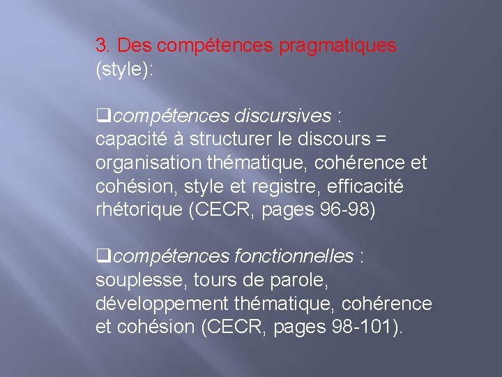 3. Des compétences pragmatiques (style): qcompétences discursives : capacité à structurer le discours =