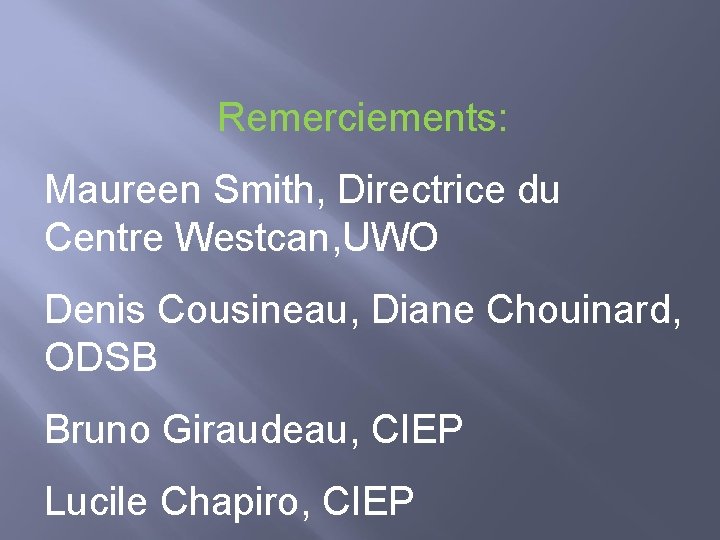 Remerciements: Maureen Smith, Directrice du Centre Westcan, UWO Denis Cousineau, Diane Chouinard, ODSB Bruno