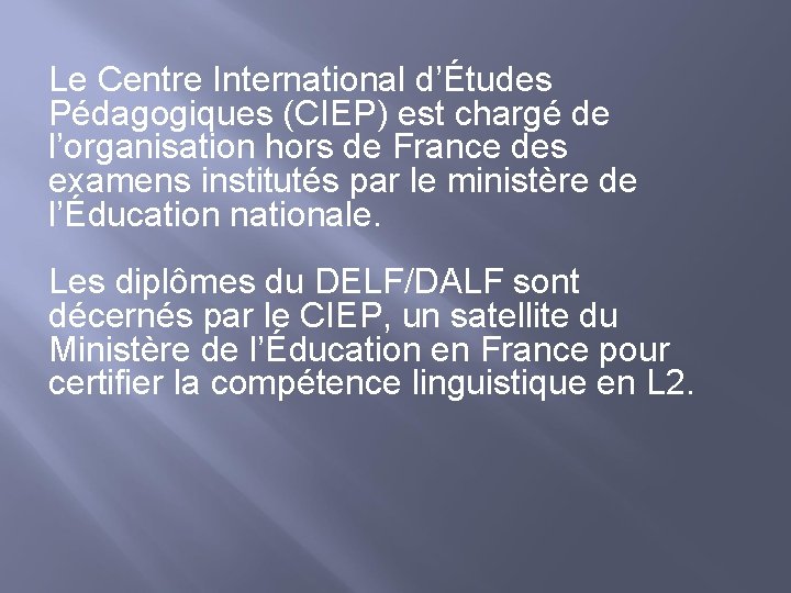 Le Centre International d’Études Pédagogiques (CIEP) est chargé de l’organisation hors de France des
