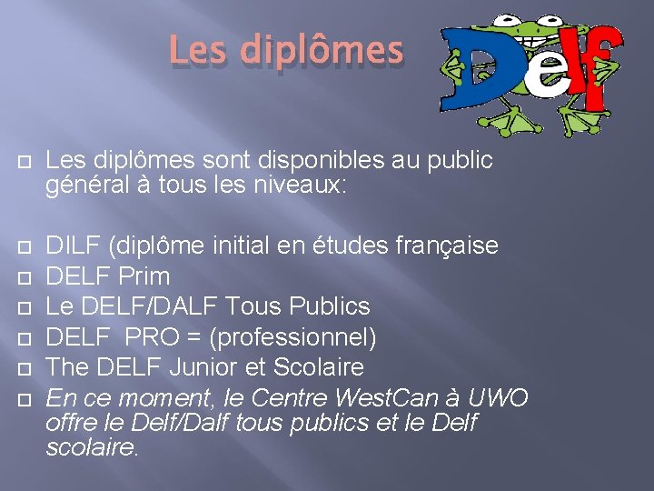 Les diplômes sont disponibles au public général à tous les niveaux: DILF (diplôme initial