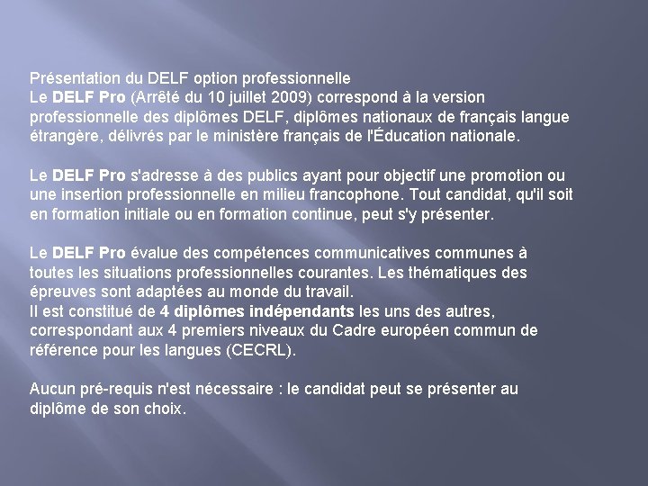 Présentation du DELF option professionnelle Le DELF Pro (Arrêté du 10 juillet 2009) correspond