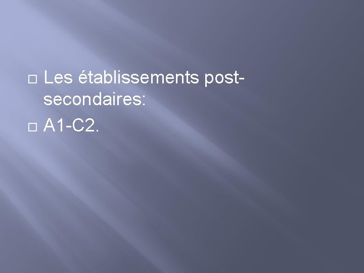  Les établissements postsecondaires: A 1 -C 2. 