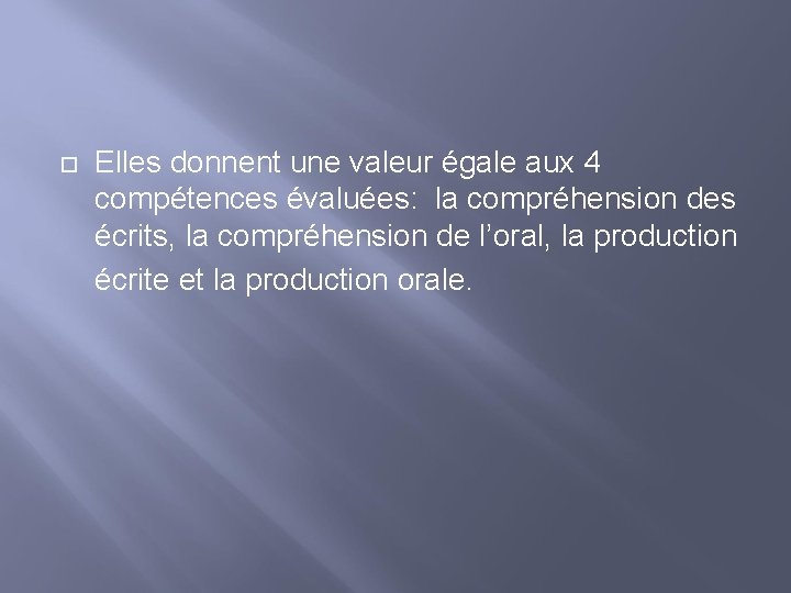  Elles donnent une valeur égale aux 4 compétences évaluées: la compréhension des écrits,