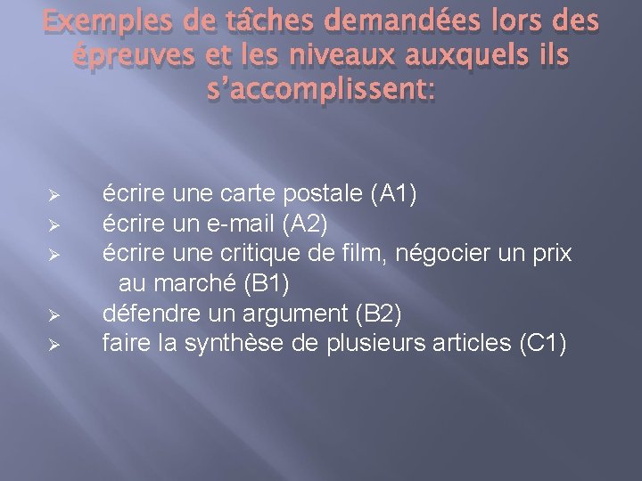 Exemples de tâches demandées lors des épreuves et les niveaux auxquels ils s’accomplissent: Ø