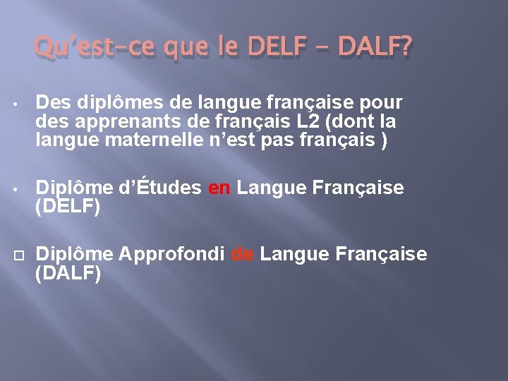 Qu’est-ce que le DELF - DALF? • Des diplômes de langue française pour des