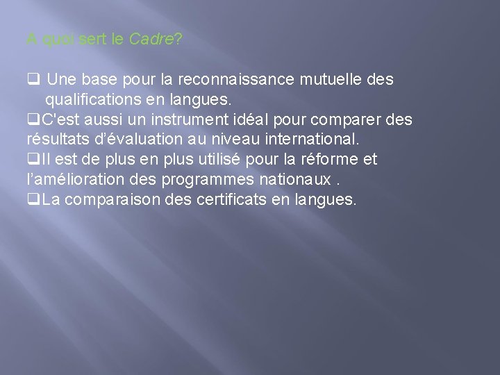 A quoi sert le Cadre? q Une base pour la reconnaissance mutuelle des qualifications