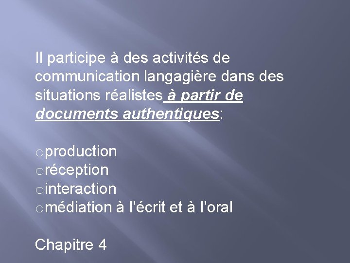 Il participe à des activités de communication langagière dans des situations réalistes à partir