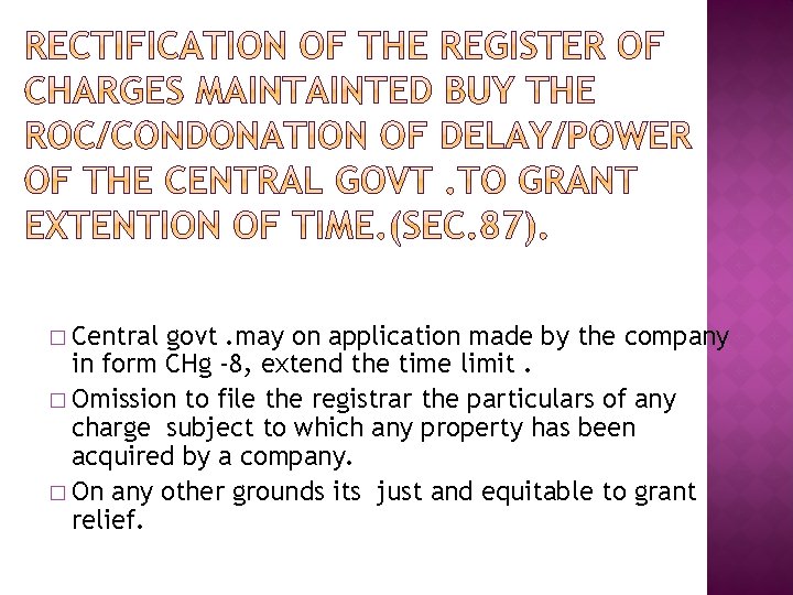 � Central govt. may on application made by the company in form CHg -8,