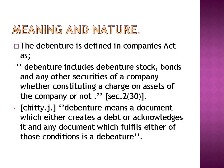 � The debenture is defined in companies Act as; ‘’ debenture includes debenture stock,