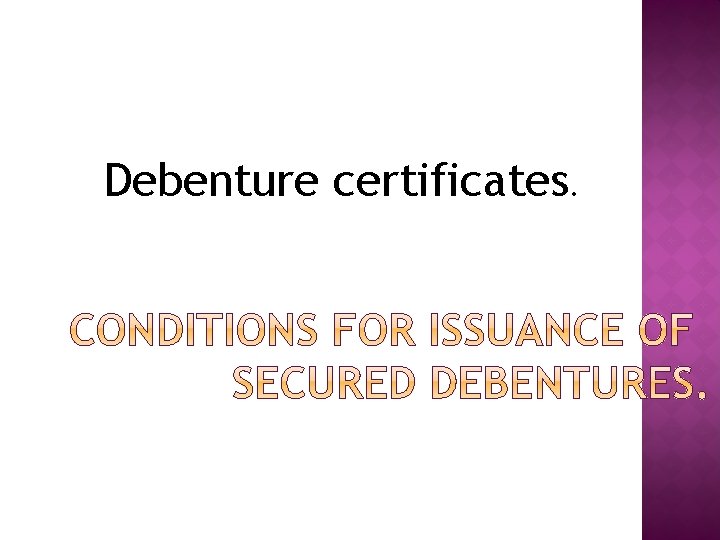 Debenture certificates. 