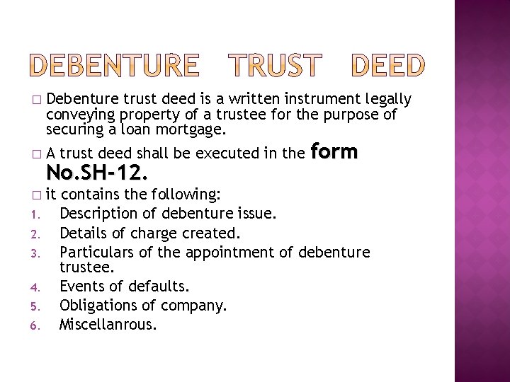 � Debenture trust deed is a written instrument legally conveying property of a trustee