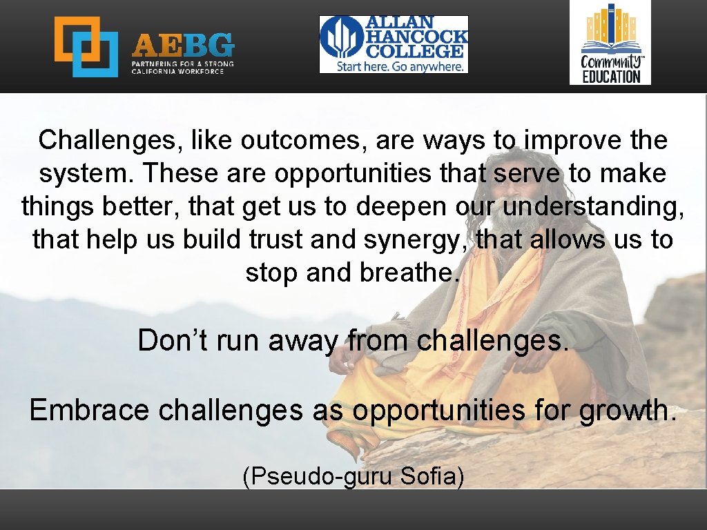 Challenges, like outcomes, are ways to improve the system. These are opportunities that serve