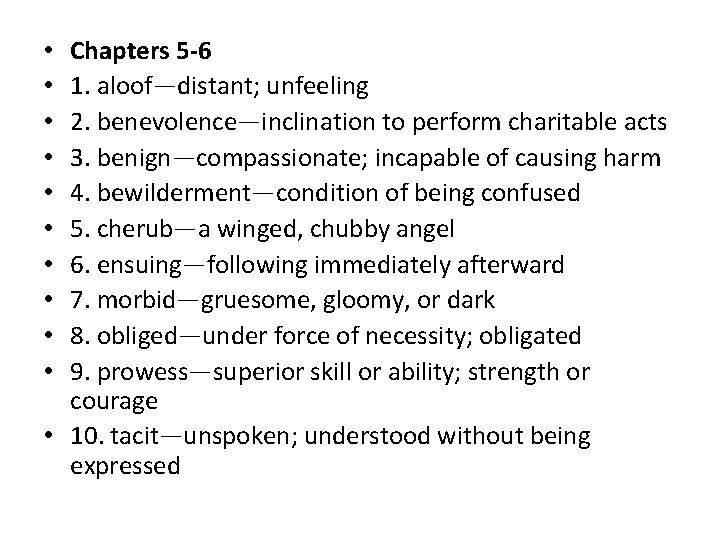 Chapters 5 -6 1. aloof—distant; unfeeling 2. benevolence—inclination to perform charitable acts 3. benign—compassionate;