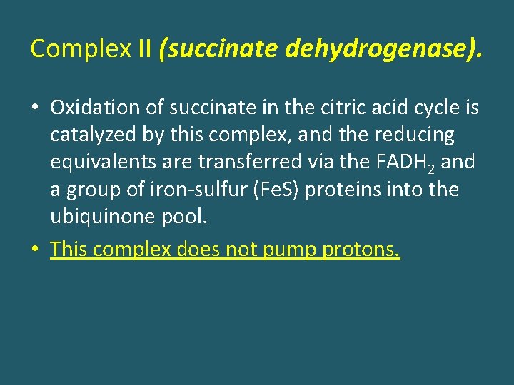 Complex II (succinate dehydrogenase). • Oxidation of succinate in the citric acid cycle is