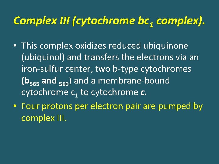 Complex III (cytochrome bc 1 complex). • This complex oxidizes reduced ubiquinone (ubiquinol) and