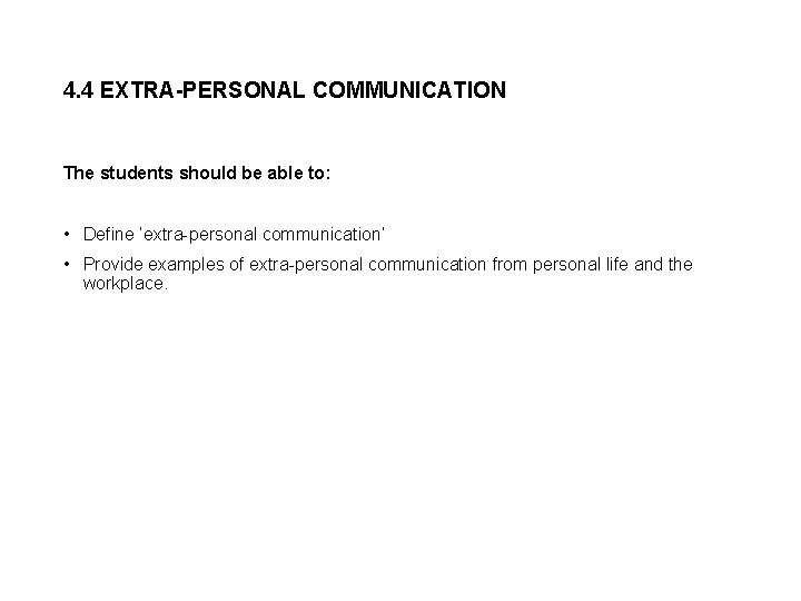 4. 4 EXTRA-PERSONAL COMMUNICATION The students should be able to: • Define ‘extra-personal communication’ 4. 4 EXTRA-PERSONAL COMMUNICATION The students should be able to: • Define ‘extra-personal communication’