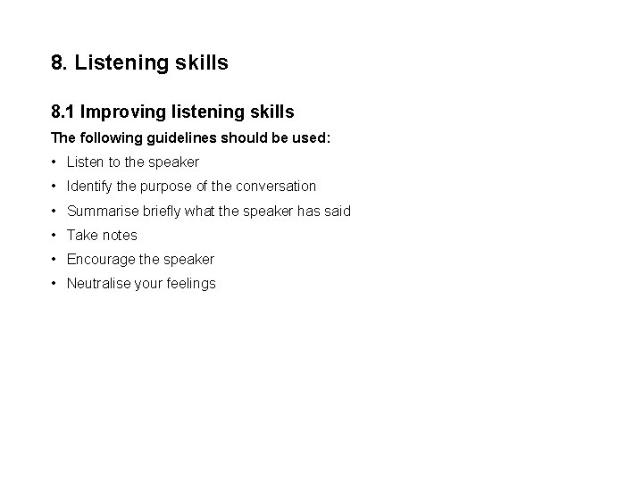 8. Listening skills 8. 1 Improving listening skills The following guidelines should be used: 8. Listening skills 8. 1 Improving listening skills The following guidelines should be used: