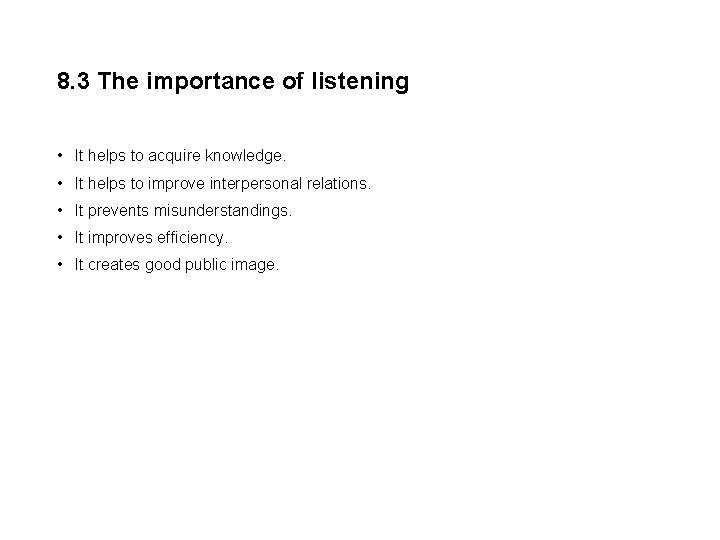 8. 3 The importance of listening • It helps to acquire knowledge. • It 8. 3 The importance of listening • It helps to acquire knowledge. • It