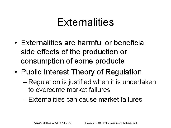 Externalities • Externalities are harmful or beneficial side effects of the production or consumption