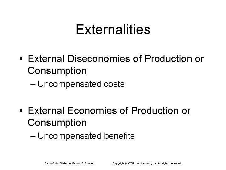 Externalities • External Diseconomies of Production or Consumption – Uncompensated costs • External Economies