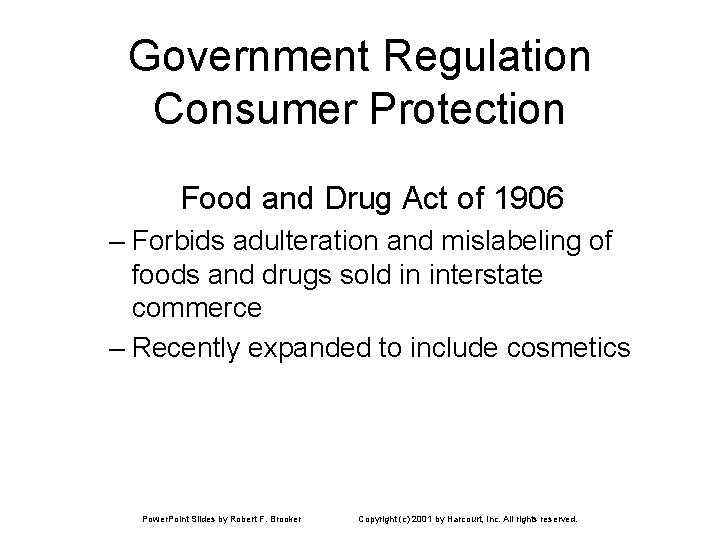 Government Regulation Consumer Protection Food and Drug Act of 1906 – Forbids adulteration and