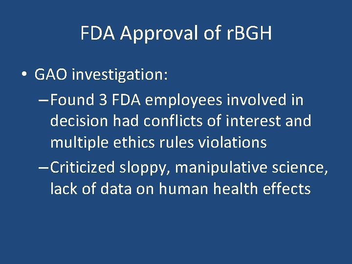 FDA Approval of r. BGH • GAO investigation: – Found 3 FDA employees involved