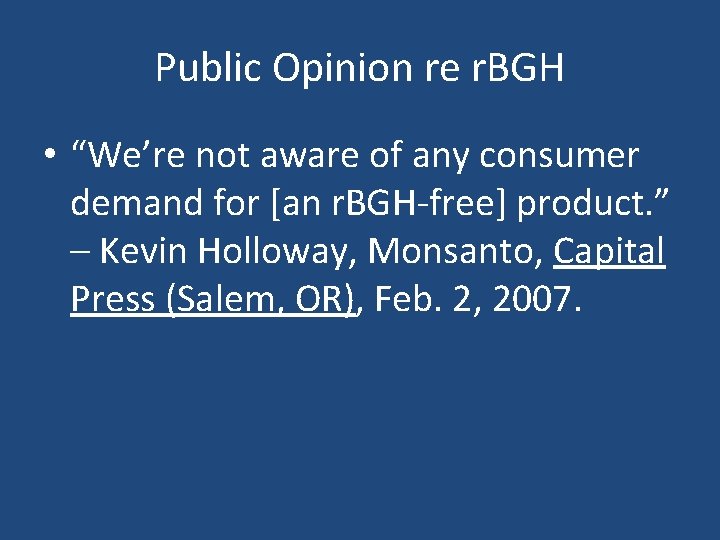 Public Opinion re r. BGH • “We’re not aware of any consumer demand for