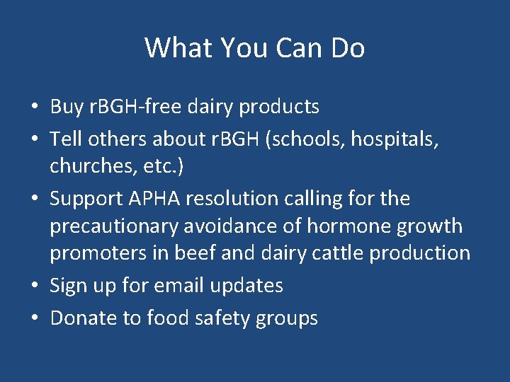 What You Can Do • Buy r. BGH-free dairy products • Tell others about