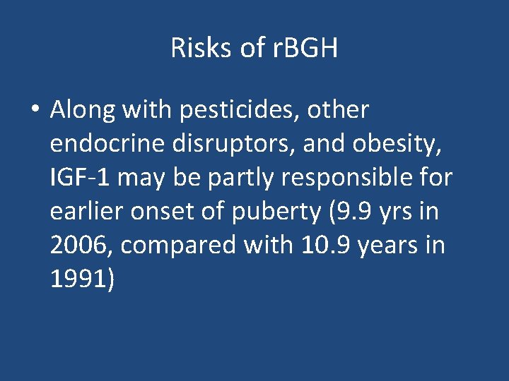 Risks of r. BGH • Along with pesticides, other endocrine disruptors, and obesity, IGF-1