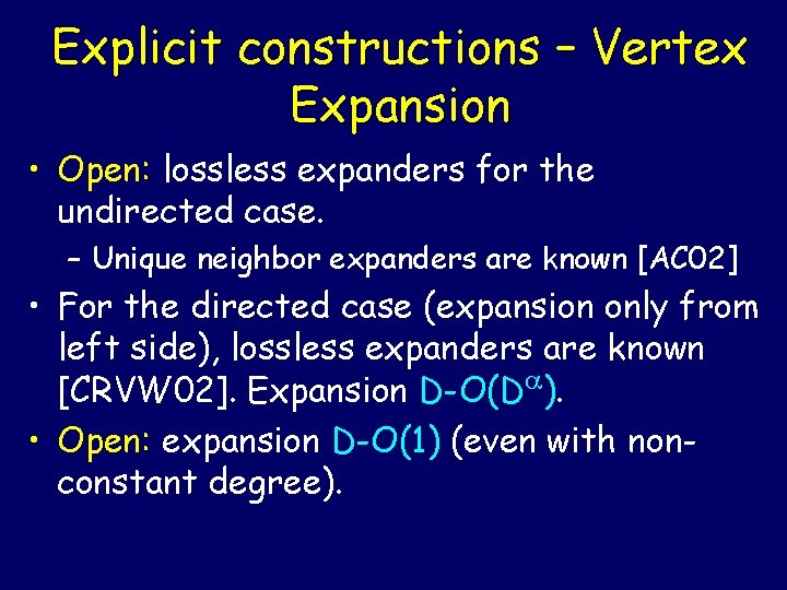 Explicit constructions – Vertex Expansion • Open: lossless expanders for the undirected case. –