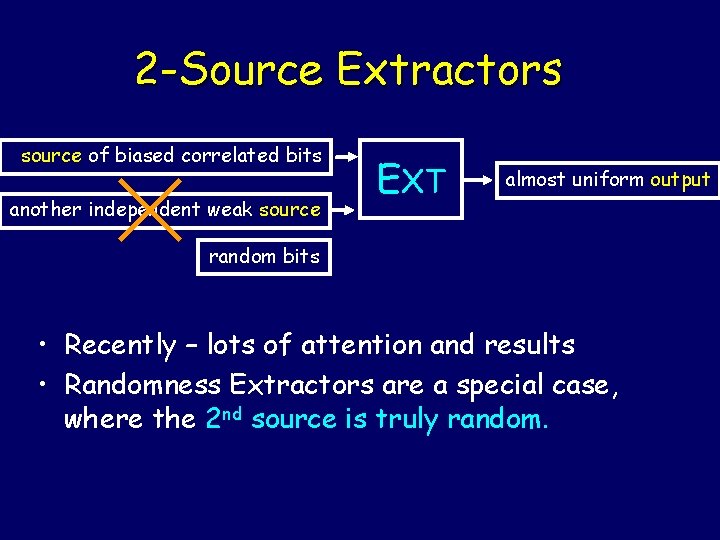 2 -Source Extractors source of biased correlated bits another independent weak source EXT almost