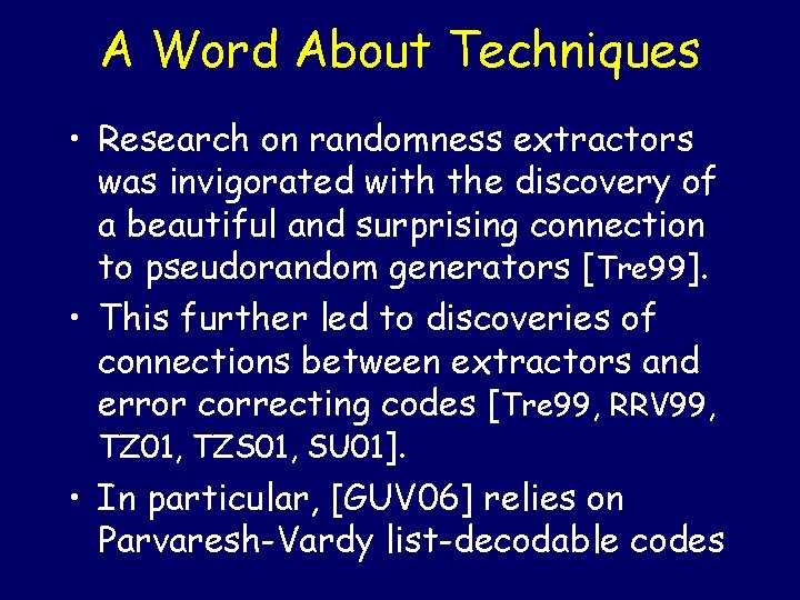 A Word About Techniques • Research on randomness extractors was invigorated with the discovery