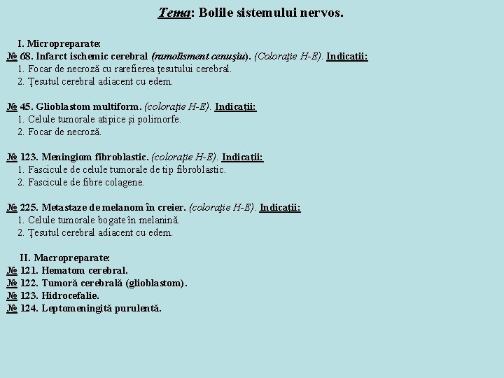 Tema: Bolile sistemului nervos. I. Micropreparate: № 68. Infarct ischemic cerebral (ramolisment cenuşiu). (Coloraţie Tema: Bolile sistemului nervos. I. Micropreparate: № 68. Infarct ischemic cerebral (ramolisment cenuşiu). (Coloraţie