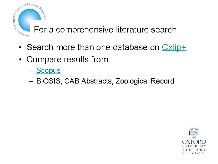 For a comprehensive literature search • Search more than one database on Oxlip+ •