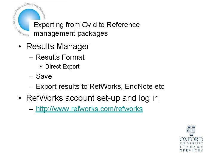 Exporting from Ovid to Reference management packages • Results Manager – Results Format •