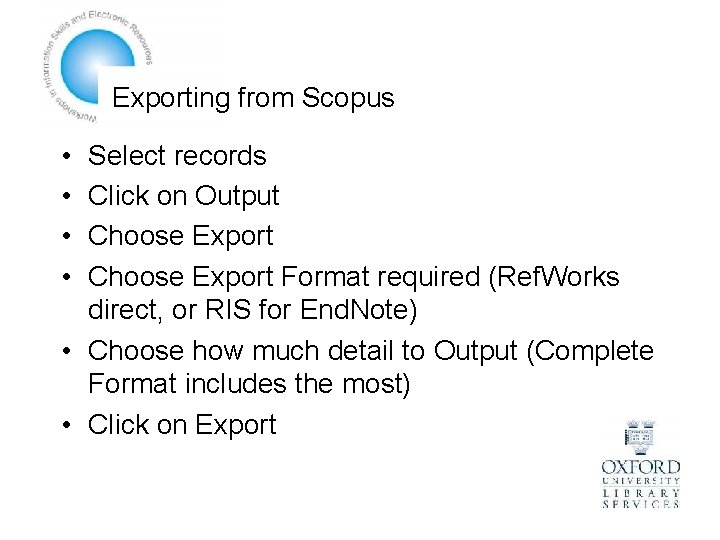 Exporting from Scopus • • Select records Click on Output Choose Export Format required