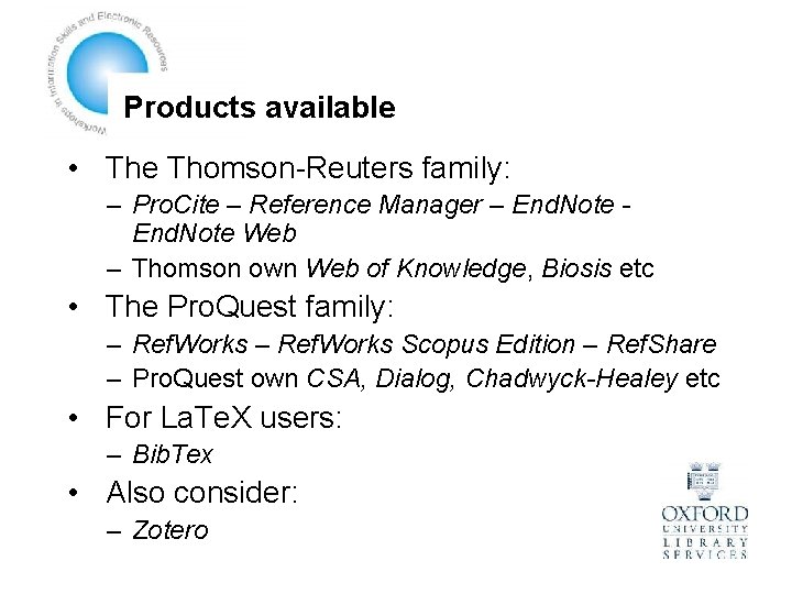 Products available • The Thomson-Reuters family: – Pro. Cite – Reference Manager – End.