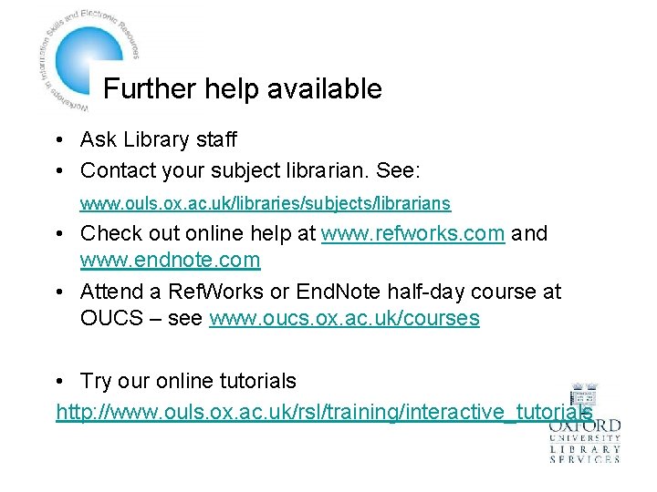 Further help available • Ask Library staff • Contact your subject librarian. See: www.