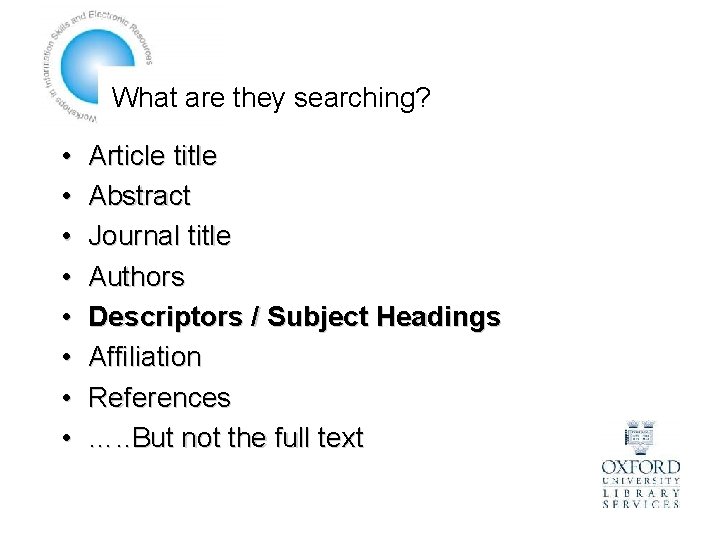 What are they searching? • • Article title Abstract Journal title Authors Descriptors /