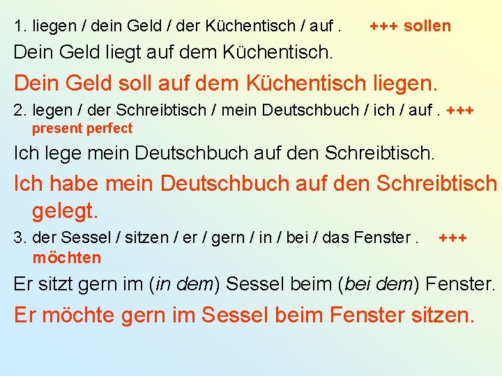 1. liegen / dein Geld / der Küchentisch / auf. +++ sollen Dein Geld