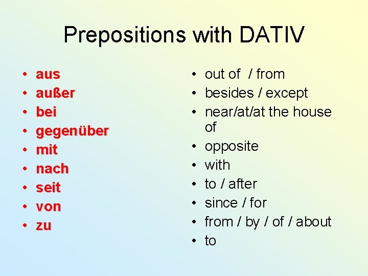 Prepositions with DATIV • • • aus außer bei gegenüber mit nach seit von