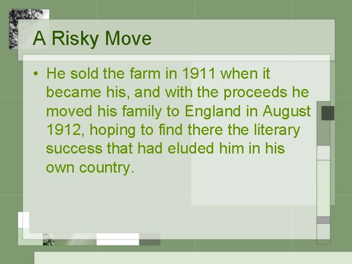 A Risky Move • He sold the farm in 1911 when it became his,