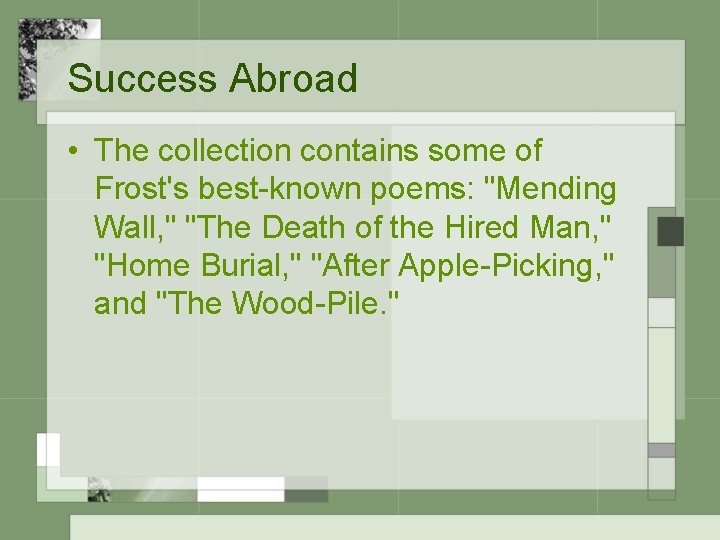 Success Abroad • The collection contains some of Frost's best-known poems: "Mending Wall, "